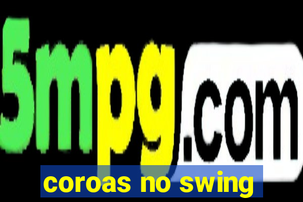 coroas no swing